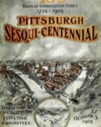 150 years of unparalleled thrift : Pittsburgh Sesqui-Centennial, chronicling a development from a frontier camp to a mighty city : official history and programme